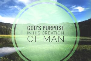 Gods-Purpose-In-His-Creation-of-Man