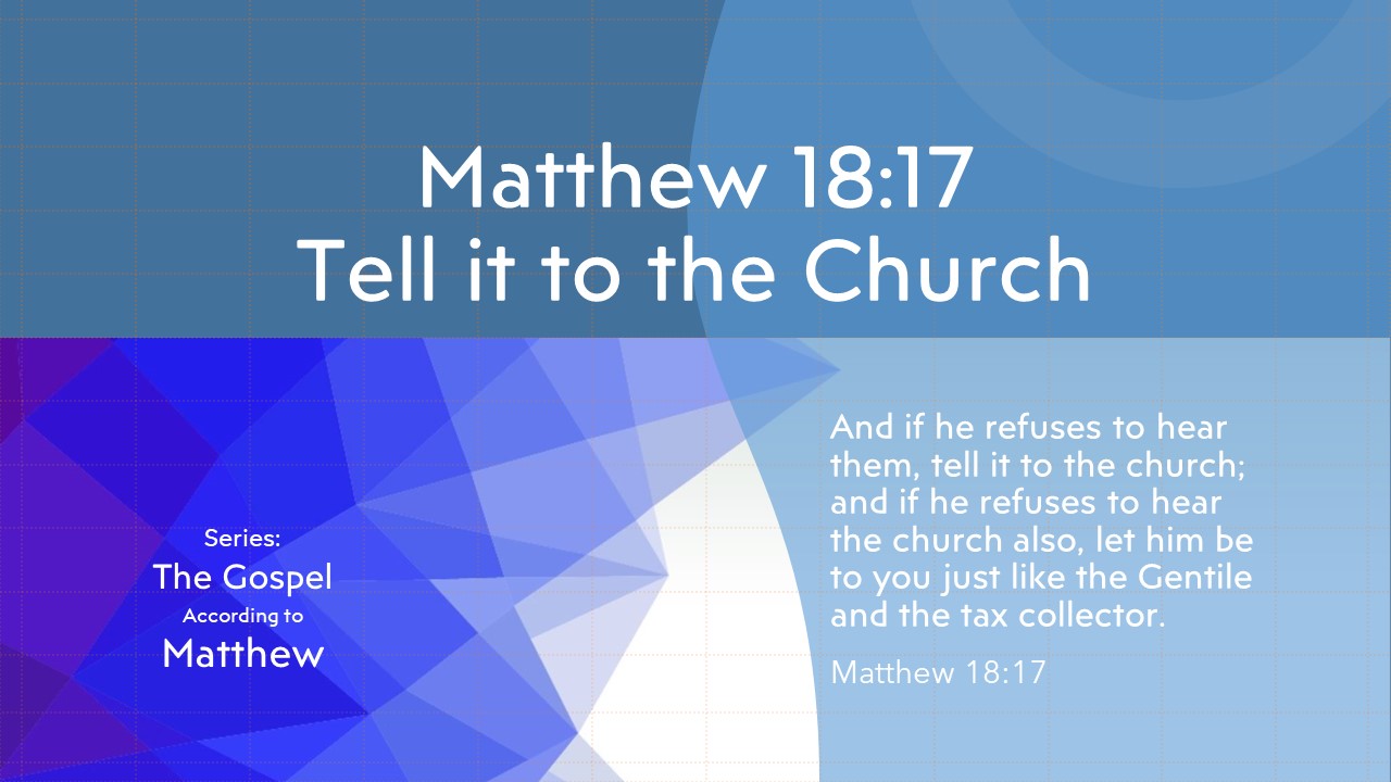 18-Matthew-18-17-Tell-it-to-the-Church